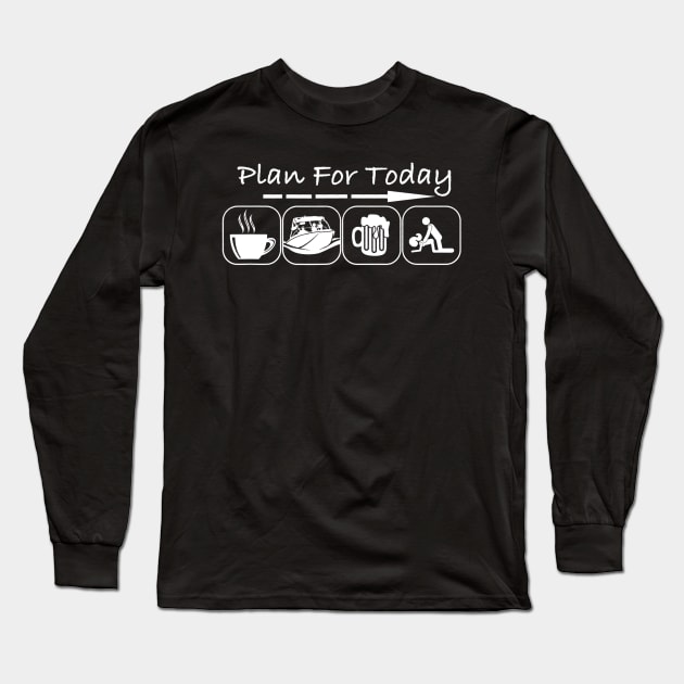 Plan for Today Coffee Boat Beer Sex for Boater Boat Long Sleeve T-Shirt by danielfarisaj